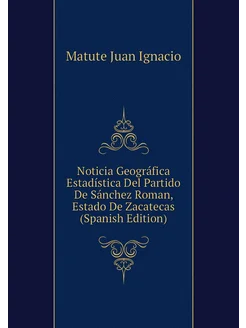 Noticia Geográfica Estadística Del Partido De Sánche