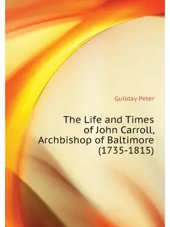 The Life and Times of John Carroll, A