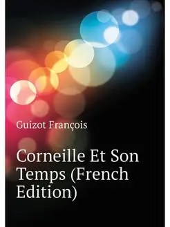 Corneille Et Son Temps (French Edition)