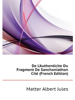 De L'Authenticite Du Fragment De Sanchoniathon Cité