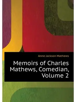 Memoirs of Charles Mathews, Comedian