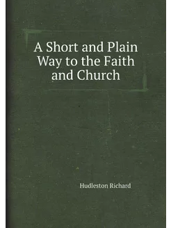 A Short and Plain Way to the Faith and Church