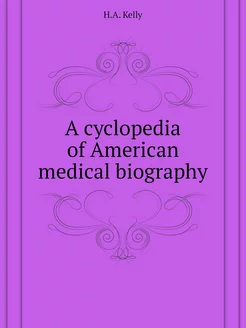 A cyclopedia of American medical biog