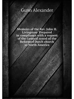 Memoirs of the Rev. John H. Livingsto