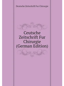 Ceutsche Zeitschrift Fur Chirurgie (German Edition)