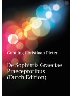 De Sophistis Graeciae Praeceptoribus (Dutch Edition)