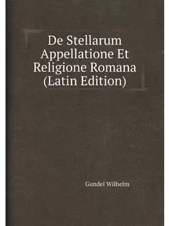 De Stellarum Appellatione Et Religione Romana (Latin