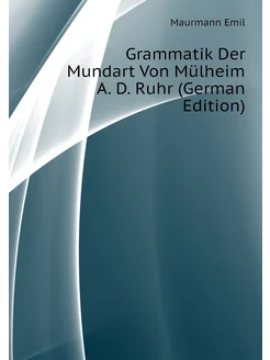 Grammatik Der Mundart Von Mülheim A. D. Ruhr (German