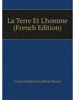 La Terre Et L'homme (French Edition)