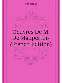 Oeuvres De M. De Maupertuis (French E