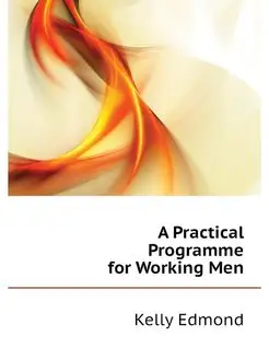 A Practical Programme for Working Men