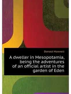 A dweller in Mesopotamia, being the a