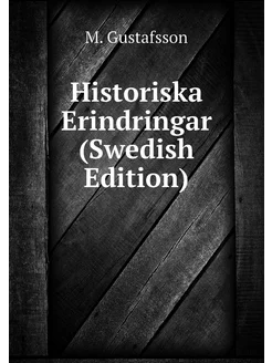 Historiska Erindringar (Swedish Edition)