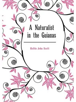 A Naturalist in the Guianas