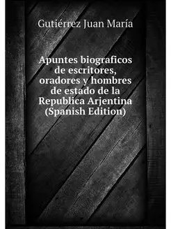 Apuntes biograficos de escritores, or