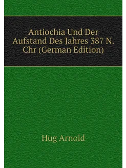 Antiochia Und Der Aufstand Des Jahres 387 N. Chr (Ge