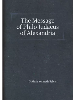 The Message of Philo Judaeus of Alexandria