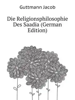 Die Religionsphilosophie Des Saadia (