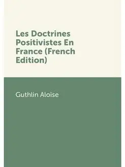 Les Doctrines Positivistes En France