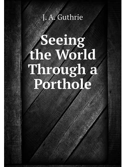 Seeing the World Through a Porthole