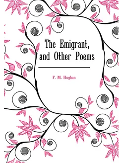 The Emigrant, and Other Poems