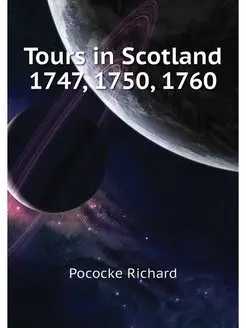 Tours in Scotland 1747, 1750, 1760