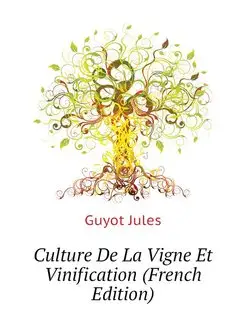 Culture De La Vigne Et Vinification (