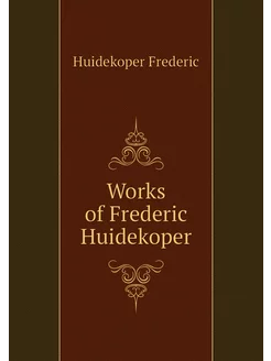 Works of Frederic Huidekoper