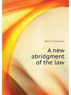 A new abridgment of the law