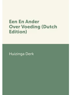 Een En Ander Over Voeding (Dutch Edition)