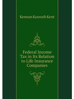 Federal Income Tax in Its Relation to Life Insurance