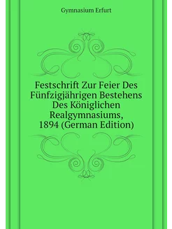 Festschrift Zur Feier Des Fünfzigjährigen Bestehens