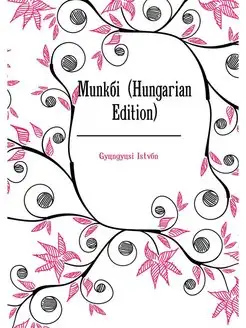 Munkai (Hungarian Edition)