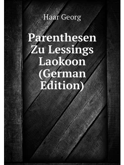 Parenthesen Zu Lessings Laokoon (German Edition)