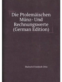 Die Ptolemäischen Münz- Und Rechnungswerte (German E