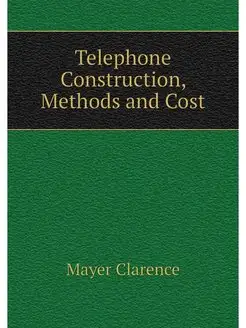 Telephone Construction, Methods and Cost