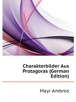 Charakterbilder Aus Protagoras (German Edition)