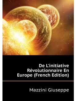 De L'initiative Révolutionnaire En Europe (French Ed