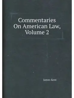 Commentaries On American Law, Volume 2