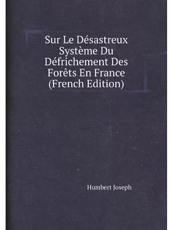 Sur Le Désastreux Système Du Défrichement Des Forêts