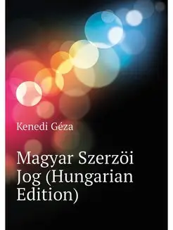 Magyar Szerzoi Jog (Hungarian Edition)