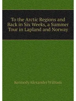 To the Arctic Regions and Back in Six