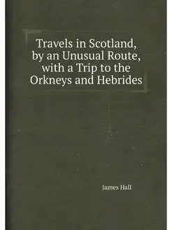 Travels in Scotland, by an Unusual Ro