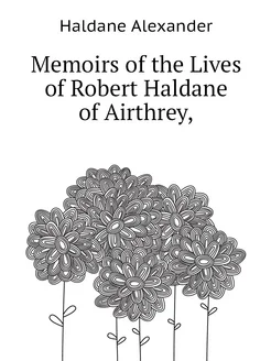 Memoirs of the Lives of Robert Haldane of Airthrey