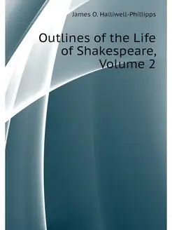 Outlines of the Life of Shakespeare