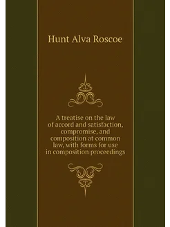 A treatise on the law of accord and satisfaction, co