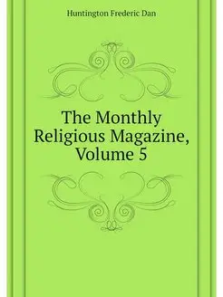 The Monthly Religious Magazine, Volume 5