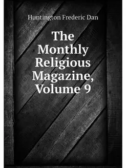 The Monthly Religious Magazine, Volume 9