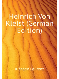 Heinrich Von Kleist (German Edition)