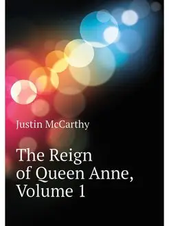 The Reign of Queen Anne, Volume 1